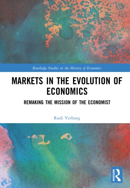 Markets in the Evolution of Economics - Remaking the Mission of the Economist