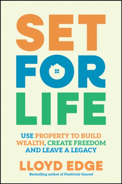 Set for Life - Use Property to Build Wealth, Create Freedom and Leave a Legacy