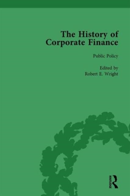 The History of Corporate Finance: Developments of Anglo-American Securities Markets, Financial Practices, Theories and Laws Vol 2