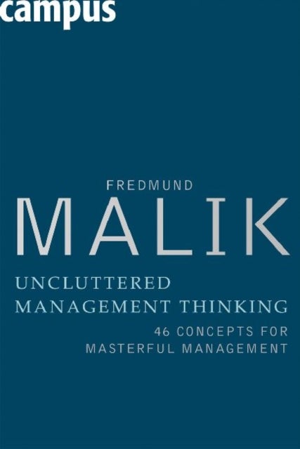 Uncluttered Management Thinking – 46 Concepts for Masterful Management - 46 Concepts for Masterful Management