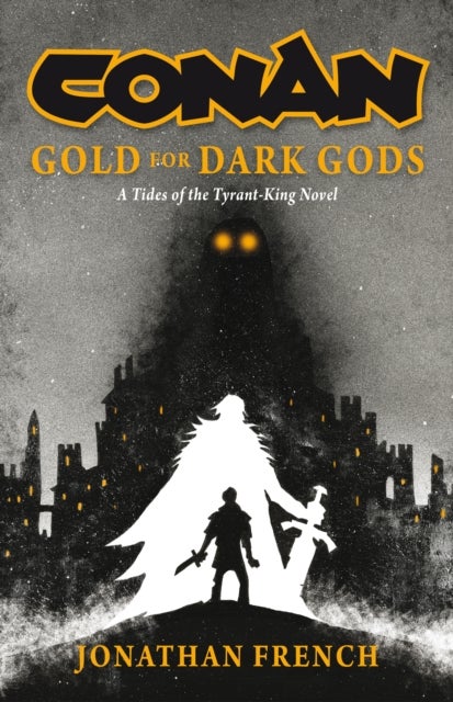 Conan: Gold for Dark Gods - A Tides of the Tyrant-King Novel