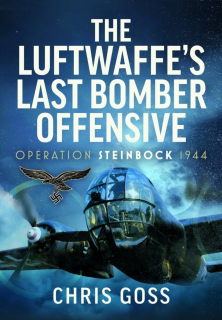 Luftwaffe’s Last Bomber Offensive - Operation Steinbock, 1944