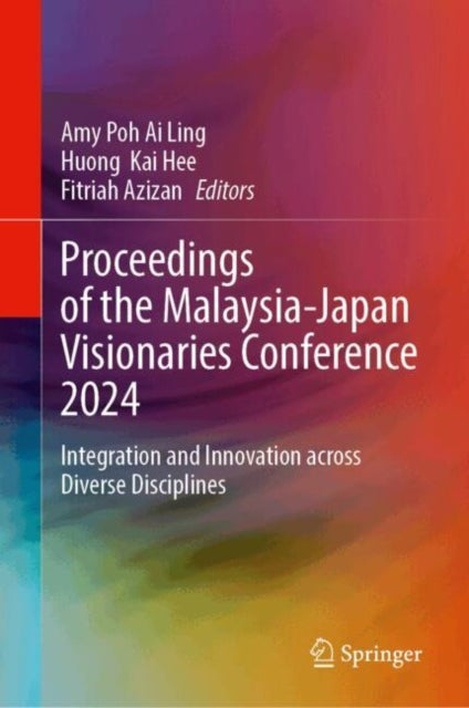 Proceedings of the Malaysia-Japan Visionaries Conference 2024 - Integration and Innovation across Diverse Disciplines