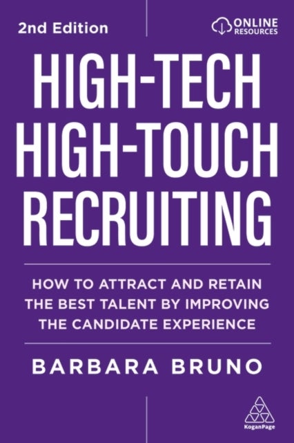 High-Tech High-Touch Recruiting - How to Attract and Retain the Best Talent By Improving the Candidate Experience