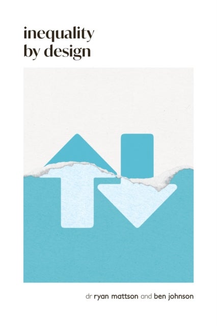 Inequality by Design - How a Rigged Economy Fractures America and What We Can Do About It