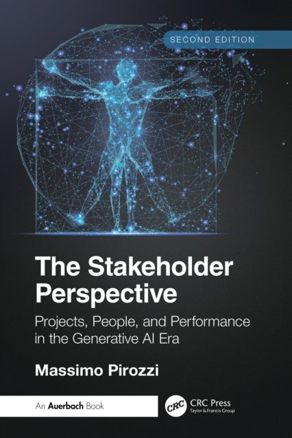 The Stakeholder Perspective, Second Edition - Projects, People, and Performance in the Generative AI Era