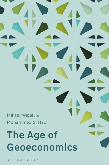 Age of Geoeconomics - How the Logic of International Economics and Politics is Changing