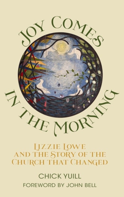 Joy Comes In The Morning - Lizzie Lowe and the Story of the Church that Changed