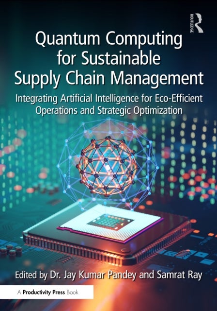 Quantum Computing for Sustainable Supply Chain Management - Integrating Artificial Intelligence for Eco-Efficient Operations and Strategic Optimization