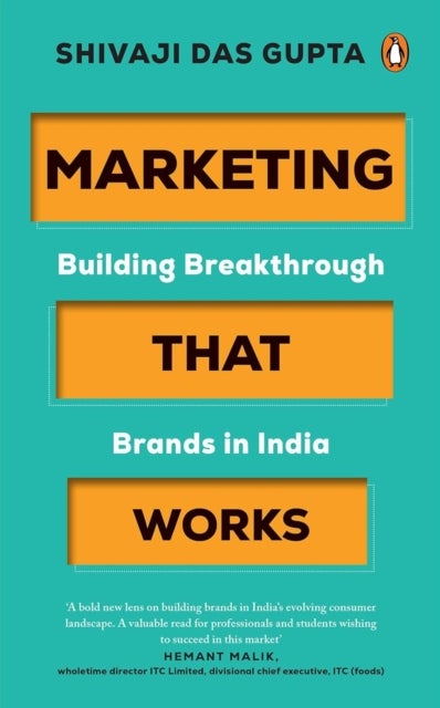 Marketing that Works - Building Breakthrough Brands in India