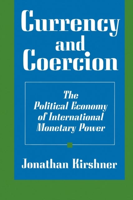 Currency and Coercion - The Political Economy of International Monetary Power