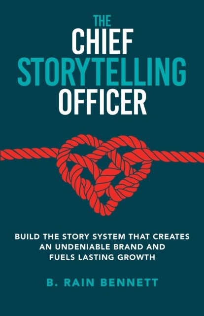 The Chief Storytelling Officer - BUILD THE STORY SYSTEM THAT CREATES AN UNDENIABLE BRAND AND FUELS LASTING GROWTH