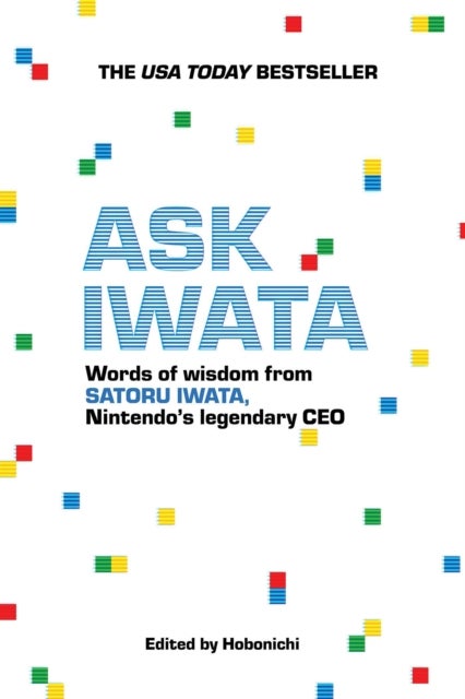 Ask Iwata - Words of Wisdom from Satoru Iwata, Nintendo's Legendary CEO