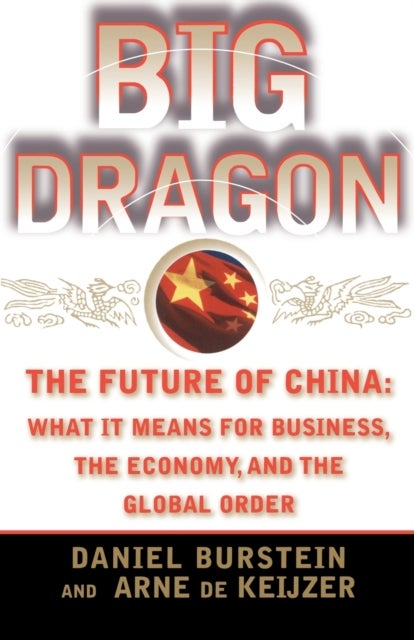 Big Dragon - Future of China - What it Means for Business, the Economy and the Global Order