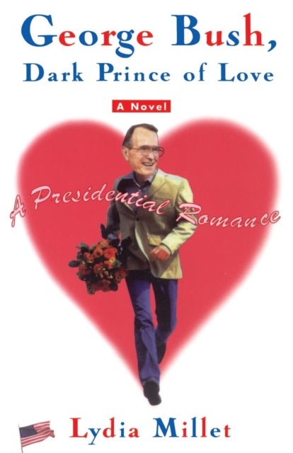 George Bush, Dark Prince of Love - A Presidential Romance