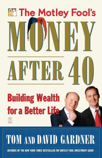 The Motley Fool's Money After 40 - Building Wealth for a Better Life