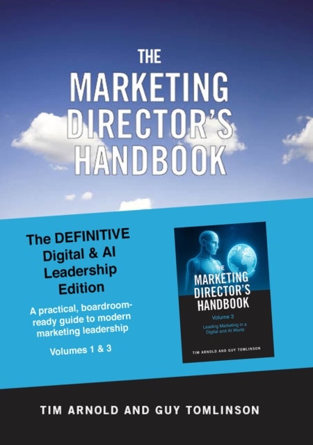 The Marketing Director's Handbook - The Definitive Digital and AI Leadership Edition (Volumes 1 and 3) - Strategy, Leadership and Marketing in a Digital and AI World