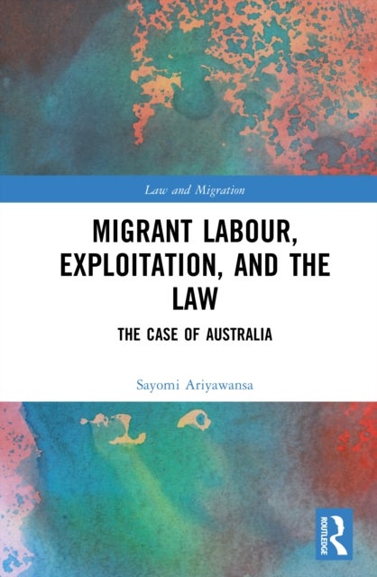 Migrant Labour, Exploitation, and the Law - The Case of Australia
