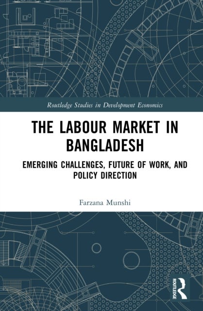 The Labour Market in Bangladesh - Emerging Challenges, Future of Work, and Policy Direction