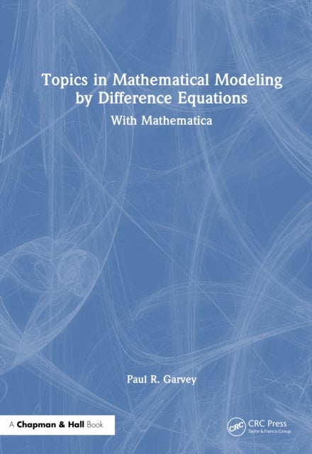 Topics in Mathematical Modeling by Difference Equations - With Mathematica