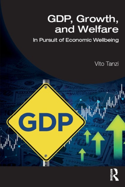 GDP, Growth, and Welfare - In Pursuit of Economic Wellbeing