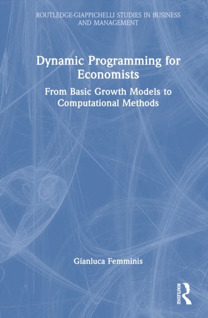 Dynamic Programming for Economists - From Basic Growth Models to Computational Methods