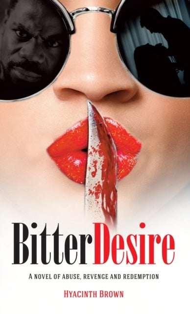 Bitter Desire - A Novel of Abuse, Revenge and Redemption