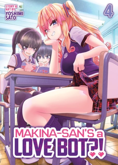 Makina-san''s a Love Bot?! Vol. 4