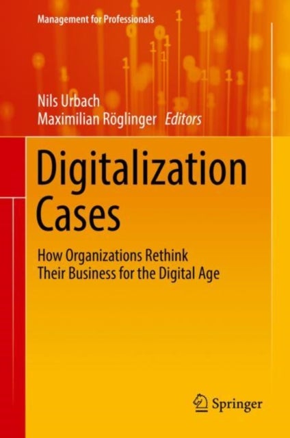 Digitalization Cases - How Organizations Rethink Their Business for the Digital Age