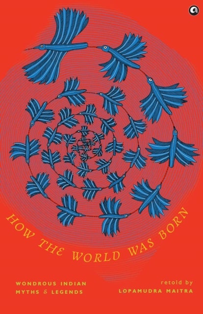 How the World Was Born - Wondrous Indian Myths and Legends