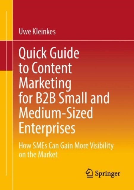 Quick Guide to Content Marketing for B2B Small and Medium-Sized Enterprises - How SMEs Can Gain More Visibility on the Market