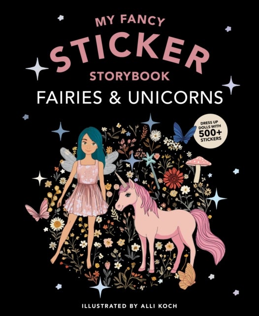 My Fancy Sticker Storybook: Fairies and Unicorns - 500+ Reusable Dress-up Sticker Book for Kids