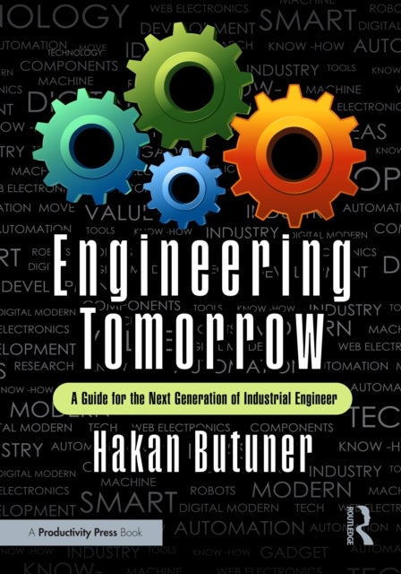 Engineering Tomorrow - A Guide for the Next Generation of Industrial Engineers