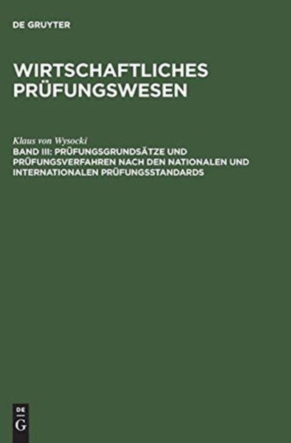 Wirtschaftliches Prufungswesen, Band III, Prufungsgrundsatze und Prufungsverfahren nach den nationalen und internationalen Prufungsstandards