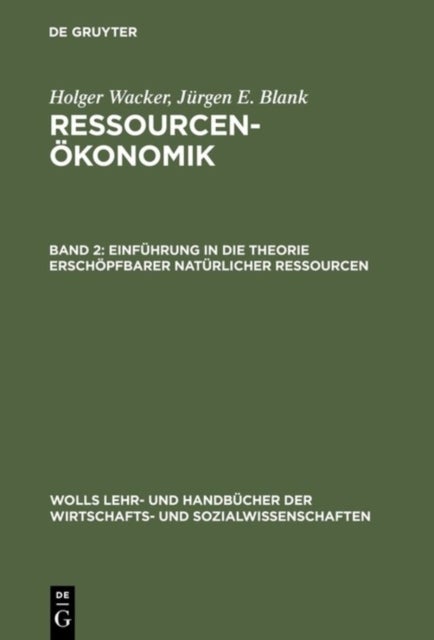 Ressourcenokonomik, Band 2, Einfuhrung in die Theorie erschopfbarer naturlicher Ressourcen