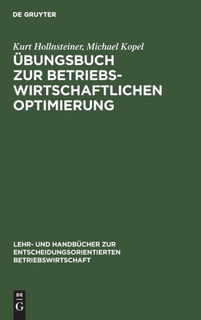 Ubungsbuch Zur Betriebswirtschaftlichen Optimierung - Aufgaben Und Losungen Zu Stepan/Fischer. Einfuhrung in Die Quantitative Betriebswirtschaftslehre