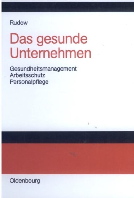 gesunde Unternehmen - Gesundheitsmanagement, Arbeitsschutz Und Personalpflege in Organisationen