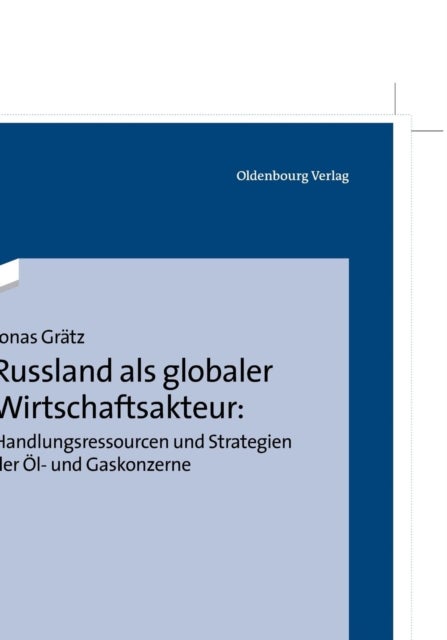 Russland ALS Globaler Wirtschaftsakteur: Handlungsressourcen Und Strategien Der Ol- Und Gaskonzerne