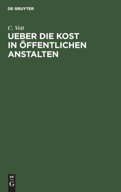 Ueber Die Kost in Offentlichen Anstalten - Vortrag, Gehalten Am 13. September 1875 in Der Ersten Sitzung Des Congresses Fur Offentliche Gesundheitspflege Zu Munchen