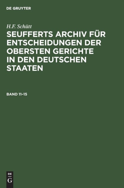Seufferts Archiv für Entscheidungen der obersten Gerichte in den deutschen Staaten. Band 11–15