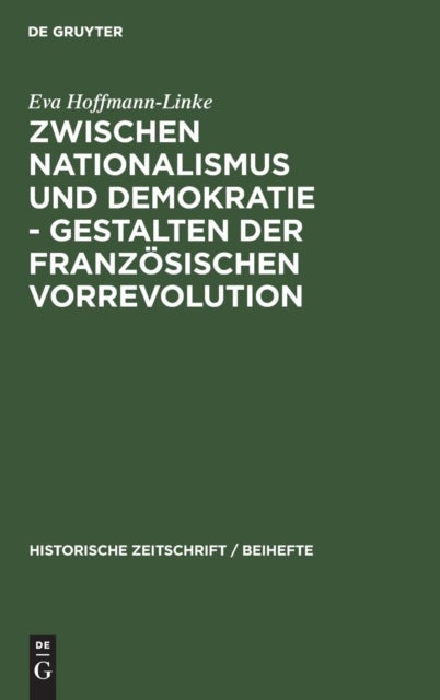 Zwischen Nationalismus Und Demokratie - Gestalten Der Franzosischen Vorrevolution