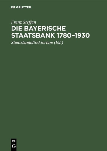 Die Bayerische Staatsbank 1780-1930 - Geschichte Und Geschafte Einer Offentlichen Bank. Zur 150. Wiederkehr Des Grundungstages