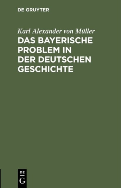 Das Bayerische Problem in Der Deutschen Geschichte