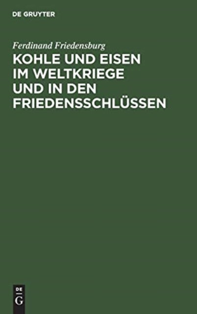 Kohle Und Eisen Im Weltkriege Und in Den Friedensschlussen