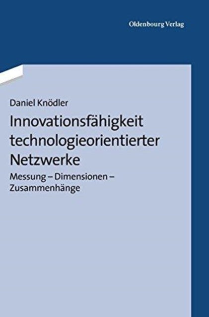 Innovationsfahigkeit Technologieorientierter Netzwerke - Messung - Dimensionen - Zusammenhange