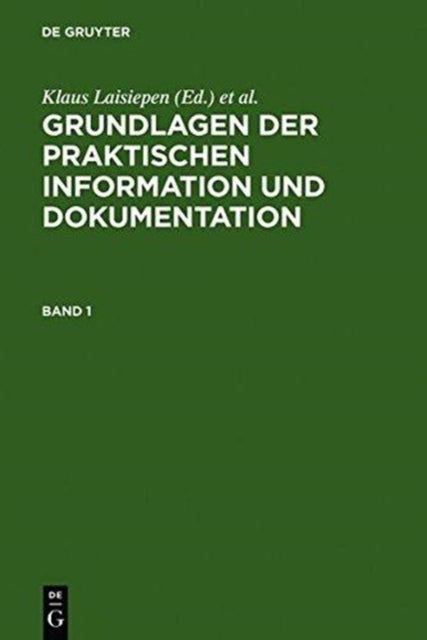 Grundlagen der praktischen Information und Dokumentation - Ein Handbuch Zur Einfuhrung in Die Fachliche Informationsarbeit