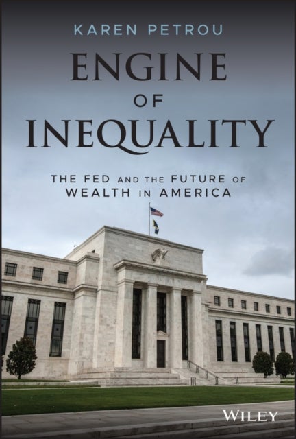 Engine of Inequality - The Fed and the Future of Wealth in America