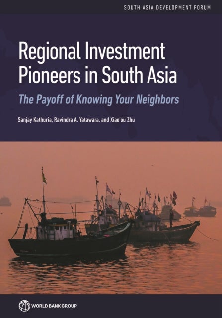 Regional Investment Pioneers in South Asia - The Payoff of Knowing Your Neighbors