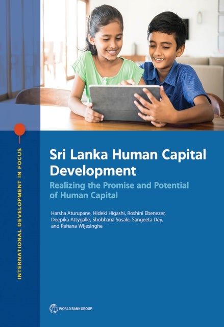 Sri Lanka Human Capital Development - Realizing the Promise and Potential of Human Capital