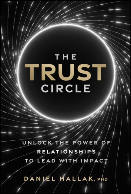 The Trust Circle - Unlock the Power of Relationships to Lead With Impact